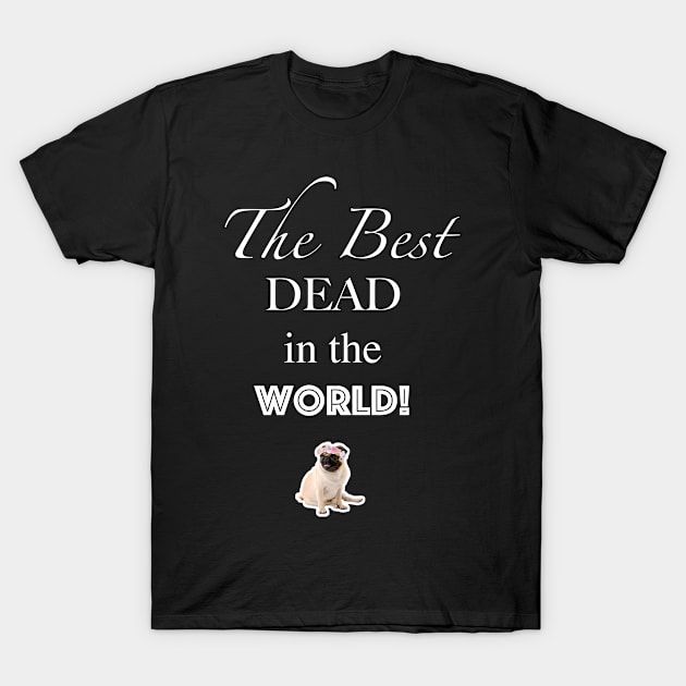 The best DEAD in the world! T-Shirt by vladbadalove